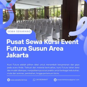 Pusat Sewa Kursi Event Futura Susun Area Jakarta Pusat Sewa Kursi Event Futura Susun Area Jakarta