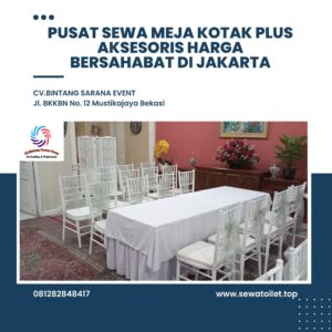 Pusat Sewa Meja Kotak Plus Aksesoris Harga Bersahabat di Jakarta